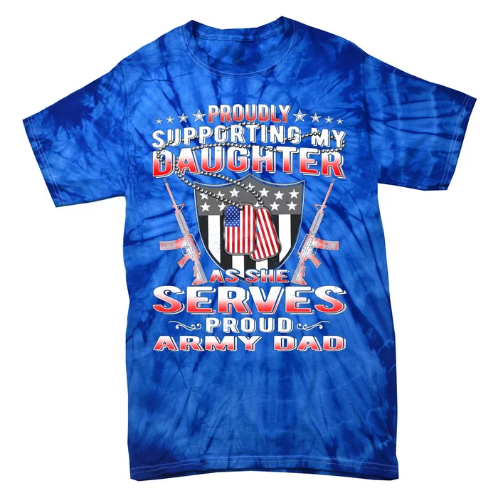 Proudly Supporting My Daughter As She Serves Proud Army Dad Gift Tie-Dye T-Shirt