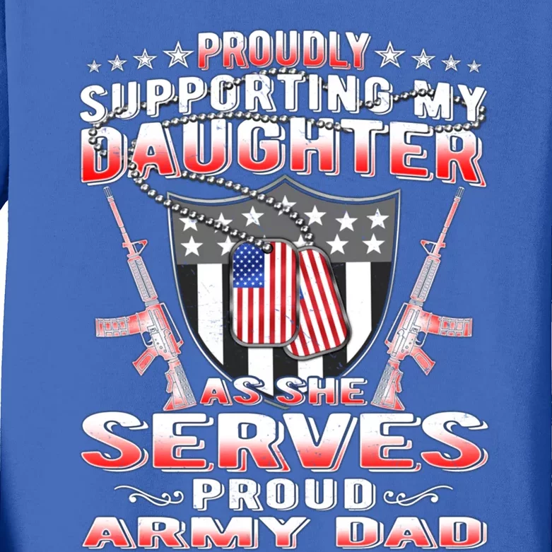 Proudly Supporting My Daughter As She Serves Proud Army Dad Gift Kids Long Sleeve Shirt