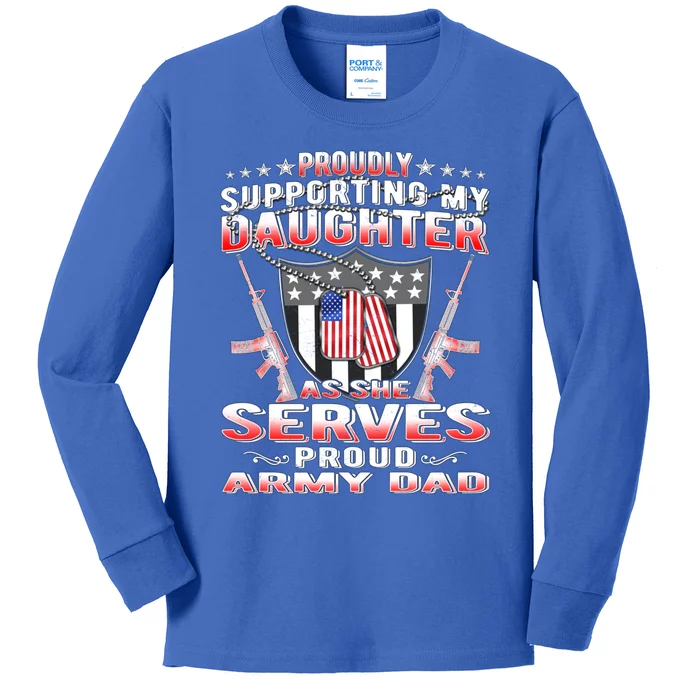 Proudly Supporting My Daughter As She Serves Proud Army Dad Gift Kids Long Sleeve Shirt