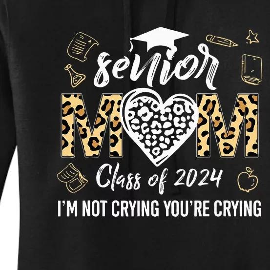 Proud Senior Mom Class Of 2024 Im Not Crying Youre Crying Women's Pullover Hoodie