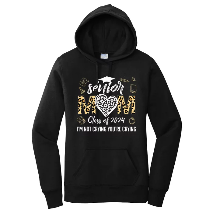 Proud Senior Mom Class Of 2024 Im Not Crying Youre Crying Women's Pullover Hoodie