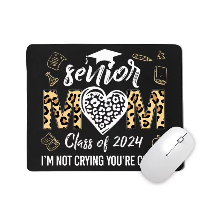 Proud Senior Mom Class Of 2024 Im Not Crying Youre Crying Mousepad