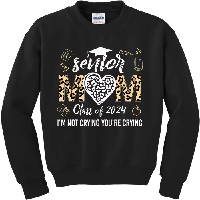 Proud Senior Mom Class Of 2024 Im Not Crying Youre Crying Kids Sweatshirt