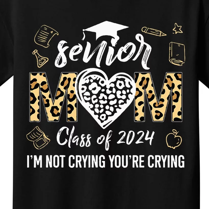 Proud Senior Mom Class Of 2024 Im Not Crying Youre Crying Kids T-Shirt