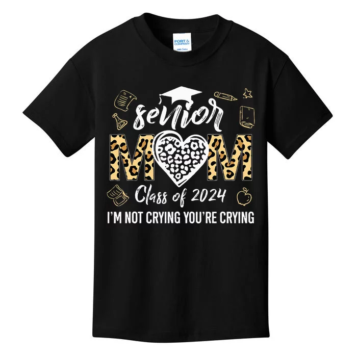 Proud Senior Mom Class Of 2024 Im Not Crying Youre Crying Kids T-Shirt