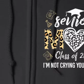 Proud Senior Mom Class Of 2024 Im Not Crying Youre Crying Full Zip Hoodie