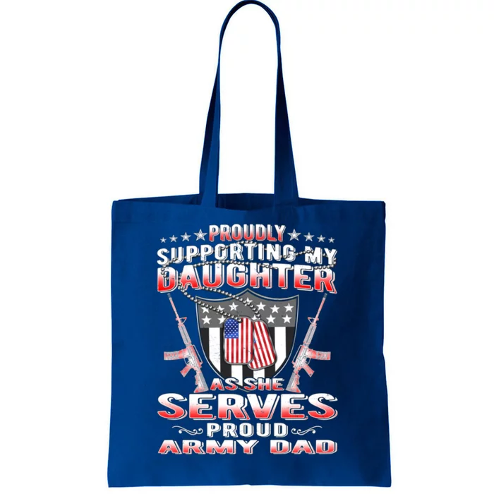 Proudly Supporting My Daughter As She Serves Proud Army Dad Meaningful Gift Tote Bag