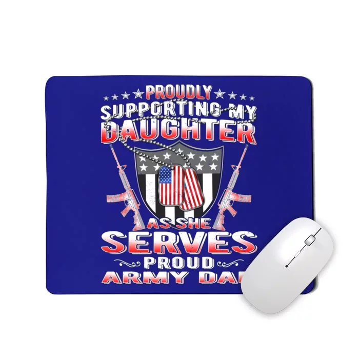 Proudly Supporting My Daughter As She Serves Proud Army Dad Meaningful Gift Mousepad