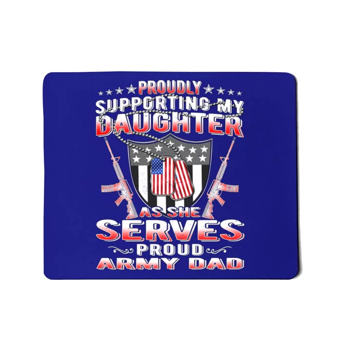 Proudly Supporting My Daughter As She Serves Proud Army Dad Meaningful Gift Mousepad