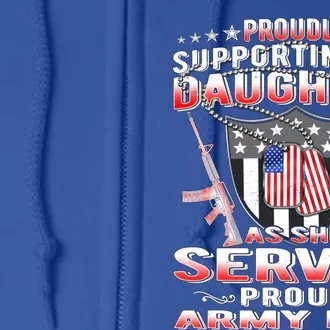 Proudly Supporting My Daughter As She Serves Proud Army Dad Meaningful Gift Full Zip Hoodie