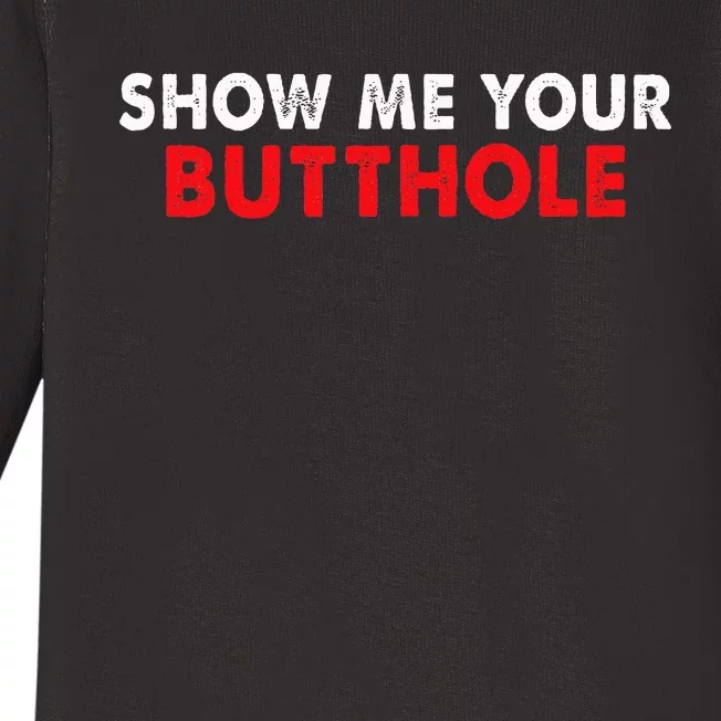 Party Show Me Your Butthole Baby Long Sleeve Bodysuit