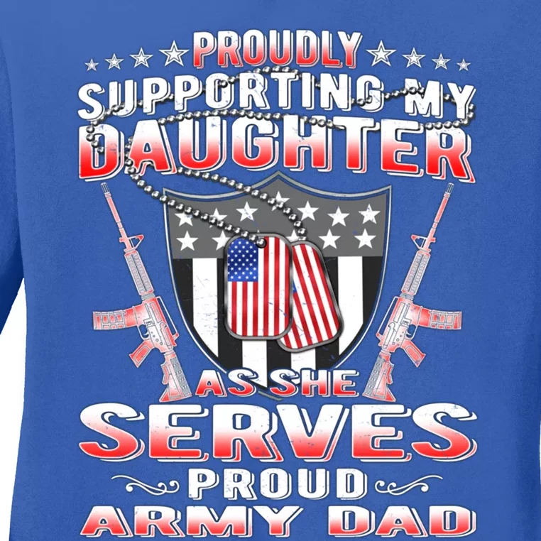 Proudly Supporting My Daughter As She Serves Proud Army Dad Cute Gift Ladies Long Sleeve Shirt