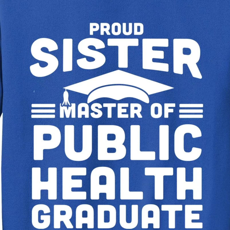 Proud Sister Master Of Public Health Senior Mph Grad Gift Tall Sweatshirt