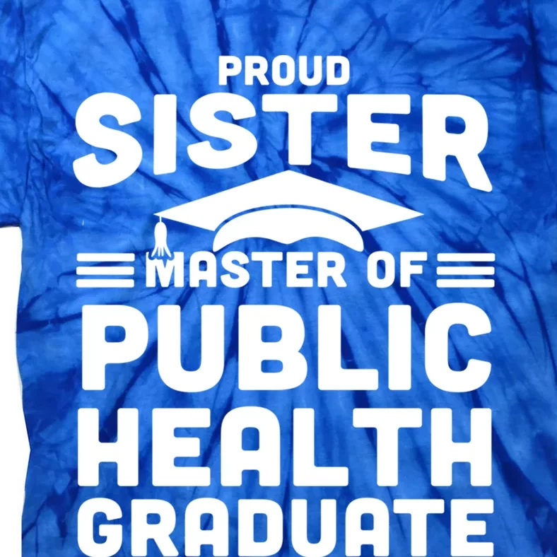 Proud Sister Master Of Public Health Senior Mph Grad Gift Tie-Dye T-Shirt