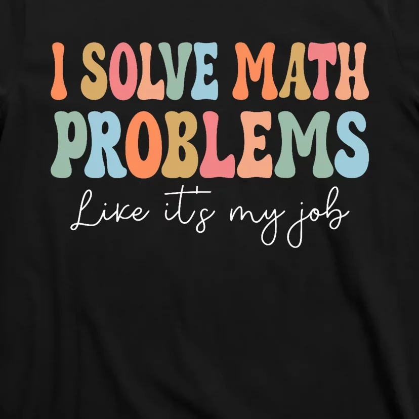 Problem Solver Math Mathematics Back To School Math Teacher T-Shirt