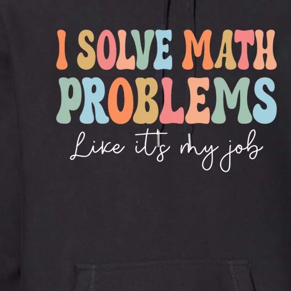 Problem Solver Math Mathematics Back To School Math Teacher Premium Hoodie