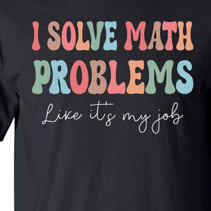 Problem Solver Math Mathematics Back To School Math Teacher Gift Tall T-Shirt