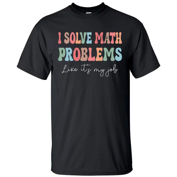 Problem Solver Math Mathematics Back To School Math Teacher Gift Tall T-Shirt