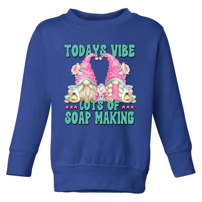 Pink Soap Maker Gnome Quote Todays Vibes Lots Of Soap Making Funny Gift Toddler Sweatshirt