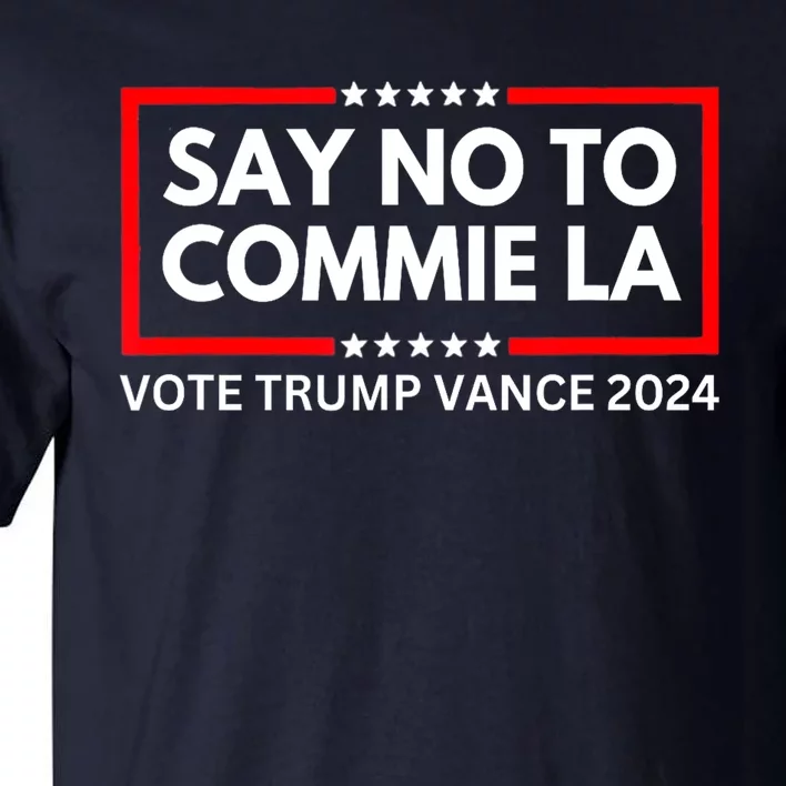 Political Say No To Commie La Funny Vote Trump Vance 2024 Gift Tall T-Shirt