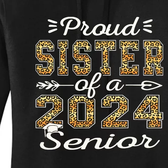 Proud Sister Of A 2024 Senior Funny Graduation Leopard Women's Pullover Hoodie