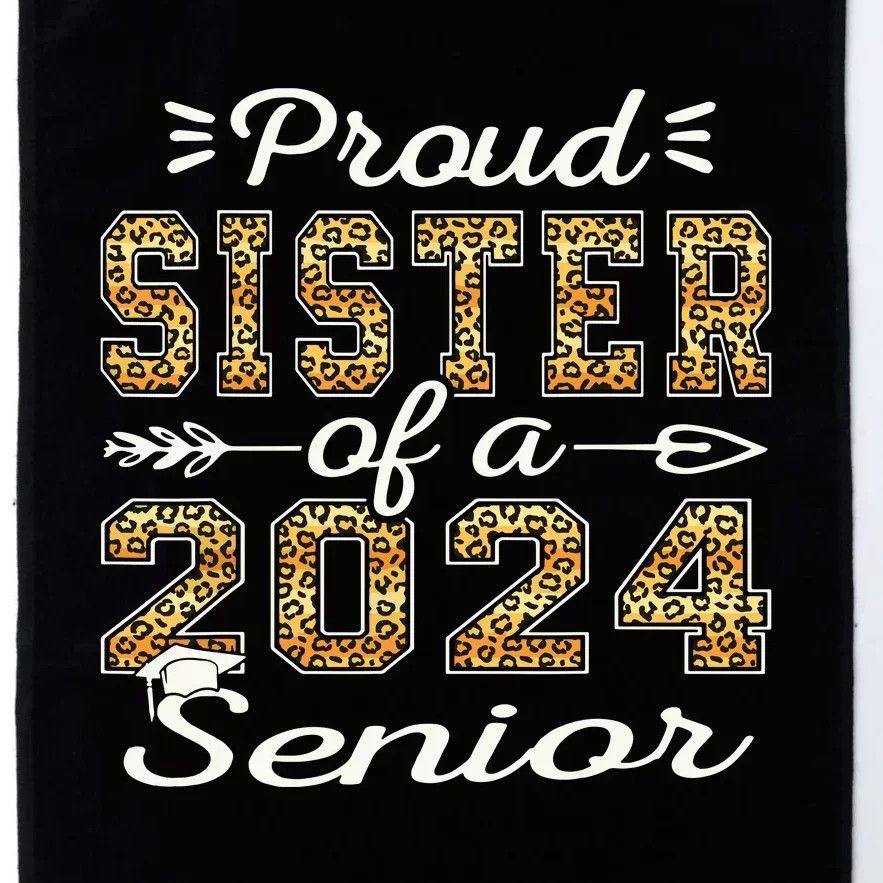 Proud Sister Of A 2024 Senior Funny Graduation Leopard Platinum Collection Golf Towel