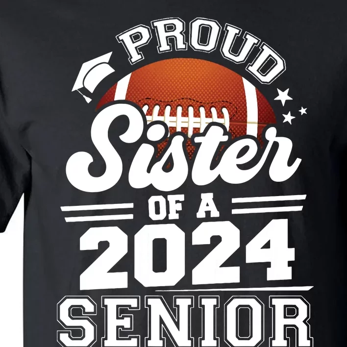 Proud Sister Of A 2024 Senior Graduate Football Grad 2024 Tall T-Shirt