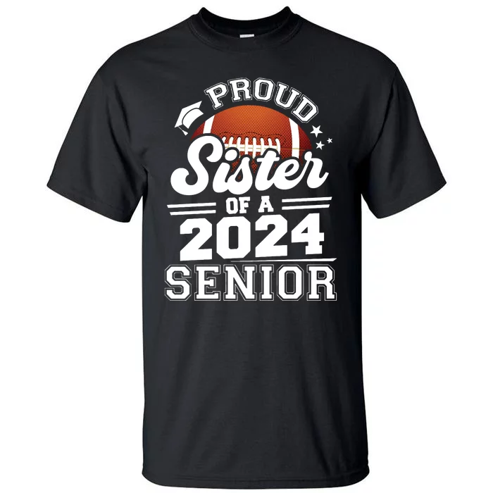 Proud Sister Of A 2024 Senior Graduate Football Grad 2024 Tall T-Shirt