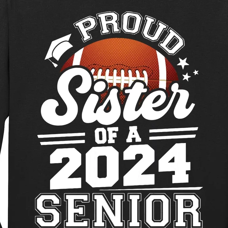 Proud Sister Of A 2024 Senior Graduate Football Grad 2024 Tall Long Sleeve T-Shirt