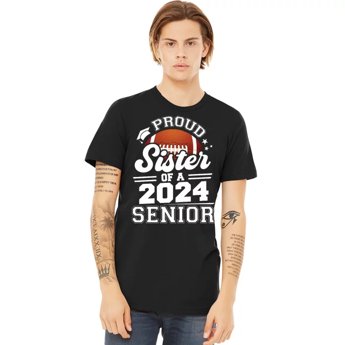 Proud Sister Of A 2024 Senior Graduate Football Grad 2024 Premium T-Shirt