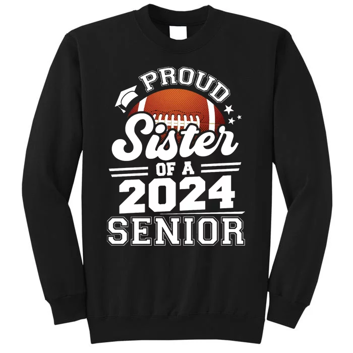 Proud Sister Of A 2024 Senior Graduate Football Grad 2024 Tall Sweatshirt