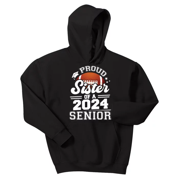 Proud Sister Of A 2024 Senior Graduate Football Grad 2024 Kids Hoodie