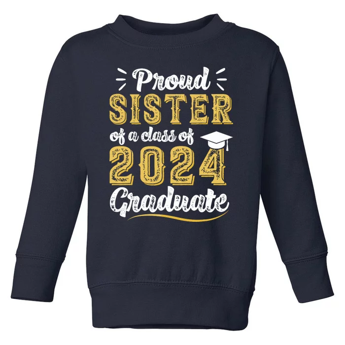 Proud Sister Of A Class Of 2024 Graduate Senior Graduation Toddler Sweatshirt