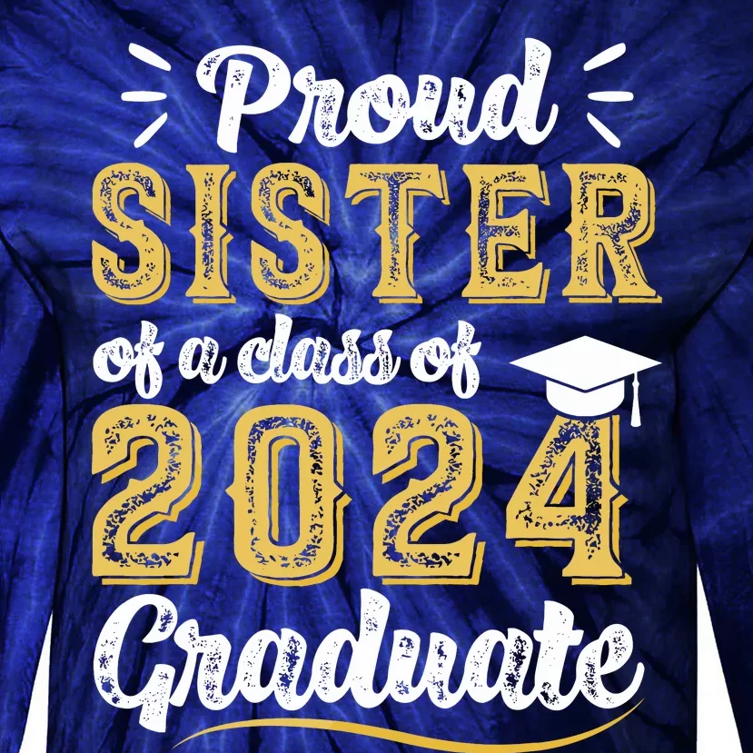 Proud Sister Of A Class Of 2024 Graduate Senior Graduation Tie-Dye Long Sleeve Shirt