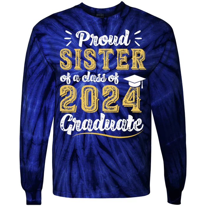 Proud Sister Of A Class Of 2024 Graduate Senior Graduation Tie-Dye Long Sleeve Shirt