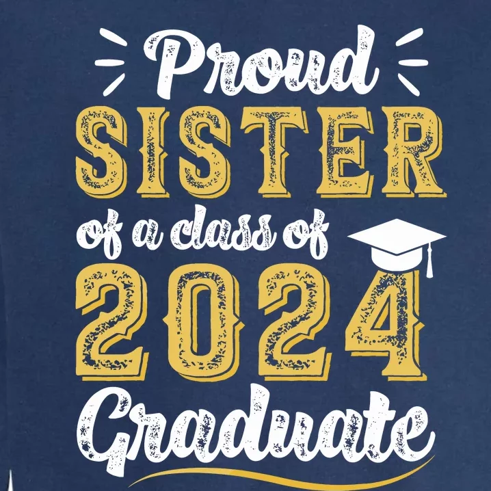 Proud Sister Of A Class Of 2024 Graduate Senior Graduation Garment-Dyed Sweatshirt