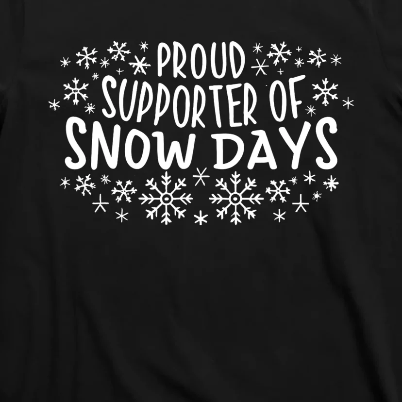 Proud Supporter Of Snow Days Funny Winter Holiday Christmas T-Shirt