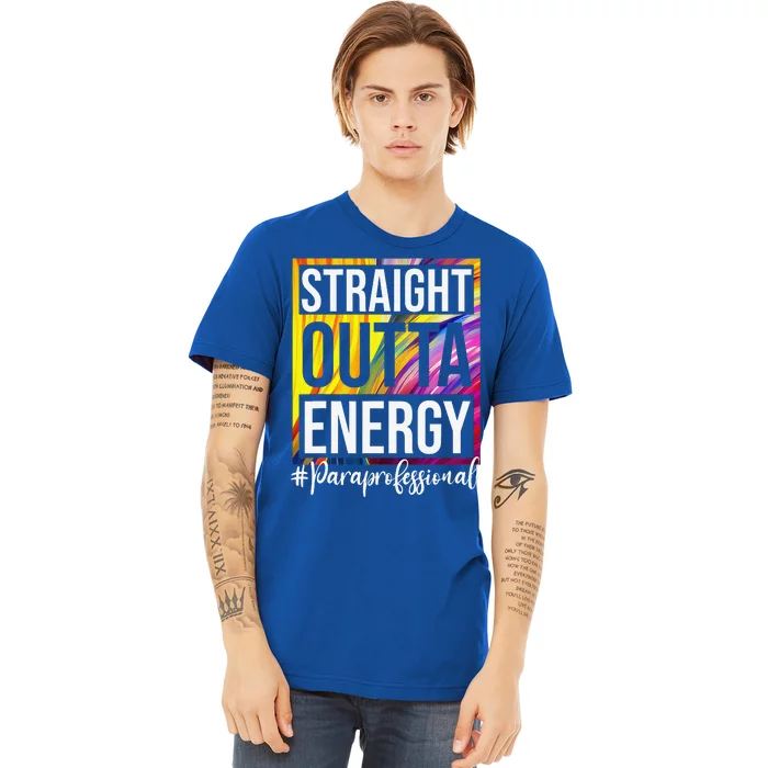 Paraprofessional Straight Outta Energy Para Teacher Presents Premium T-Shirt