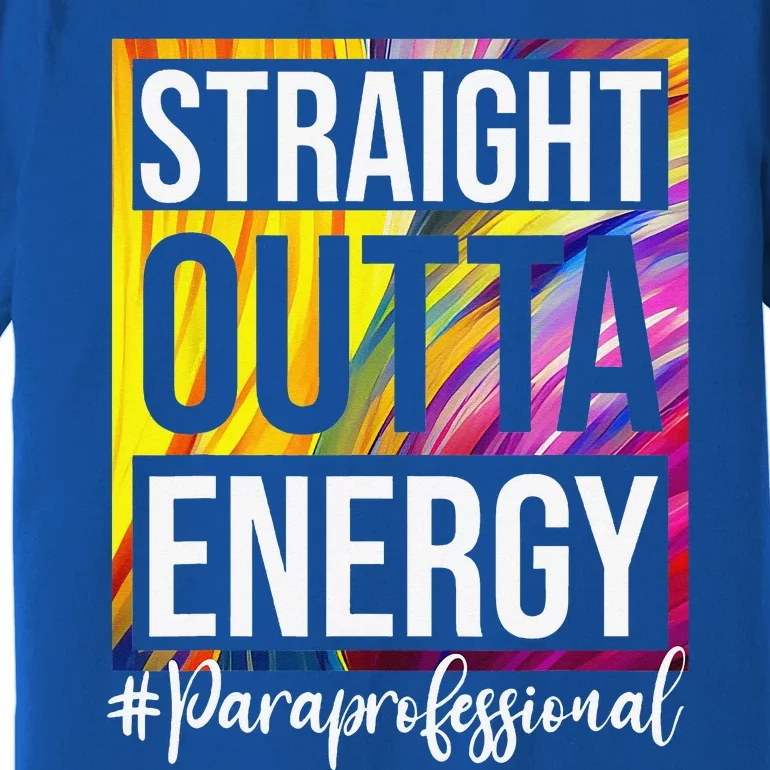 Paraprofessional Straight Outta Energy Para Teacher Presents Premium T-Shirt