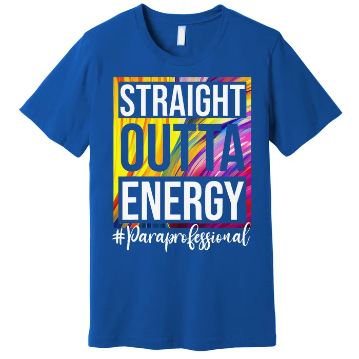 Paraprofessional Straight Outta Energy Para Teacher Presents Premium T-Shirt