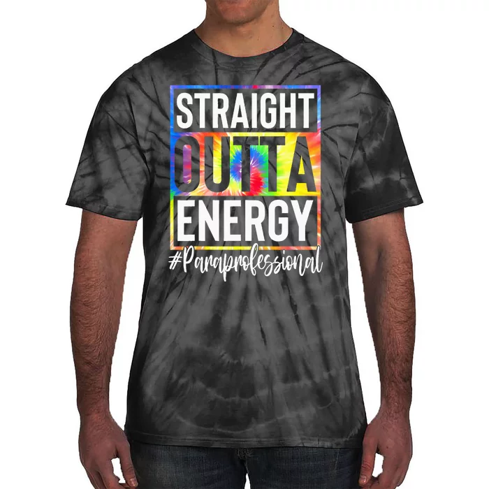 Paraprofessional Straight Outta Energy Teacher Life Tie-Dye T-Shirt