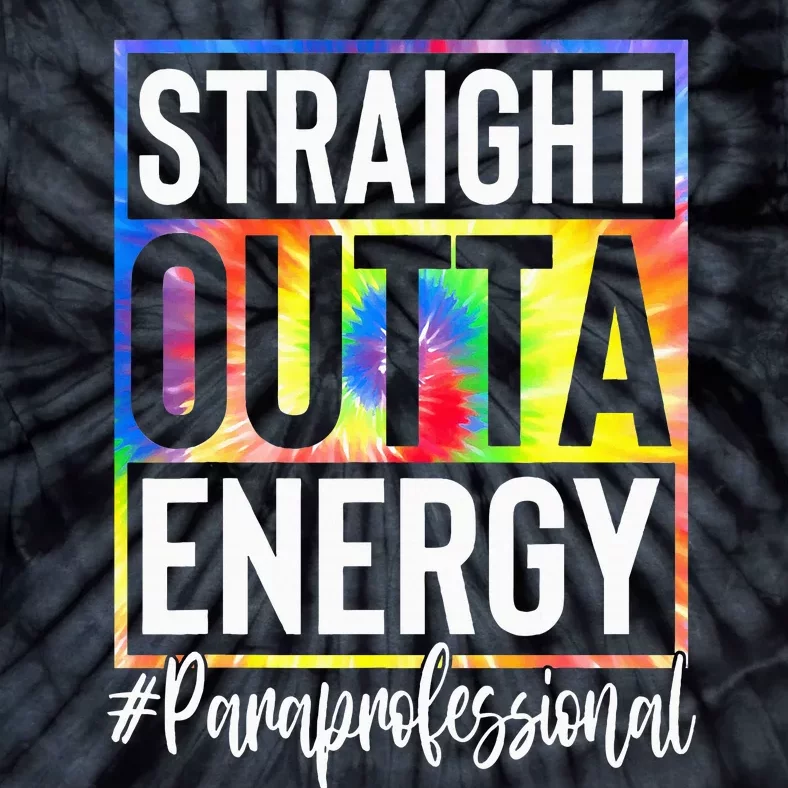 Paraprofessional Straight Outta Energy Teacher Life Tie-Dye T-Shirt