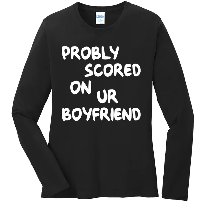 Probably Scored On Your Boyfriend Ladies Long Sleeve Shirt