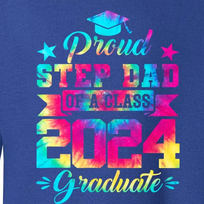 Proud Stepgiftdad Of A Class Of 2024 Graduate Senior 24 Meaningful Gift Toddler Sweatshirt