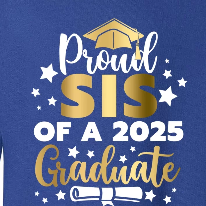 Proud Sis Of A 2025 Graduate Sister Senior 2025 Gift Toddler Sweatshirt