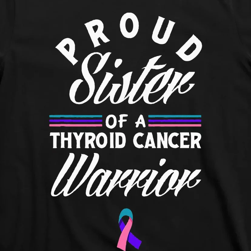 Proud Sister Of A Thyroid Cancer Warrior Thyroid Cancer T-Shirt