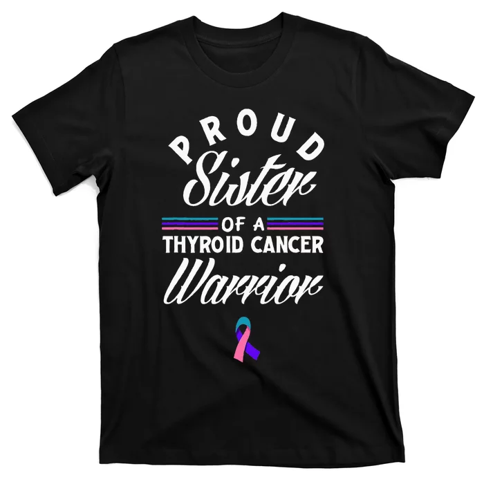 Proud Sister Of A Thyroid Cancer Warrior Thyroid Cancer T-Shirt