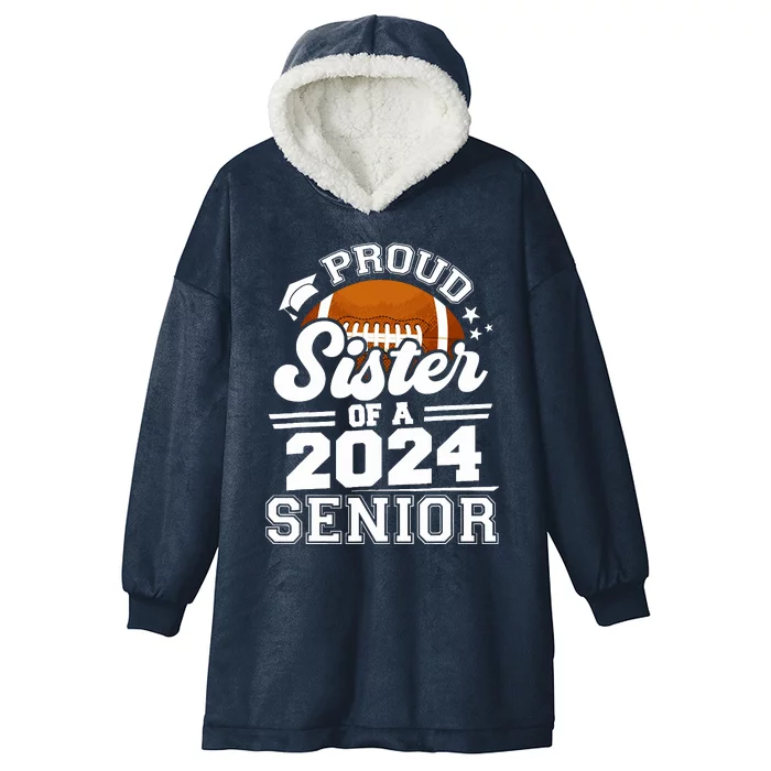 Proud Sister Of A 2024 Senior Graduate Football Grad 2024 Hooded Wearable Blanket