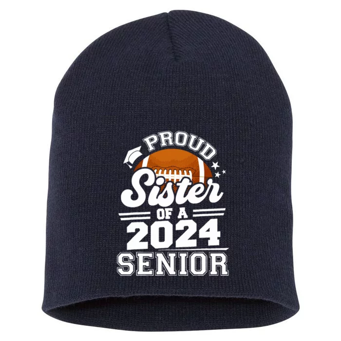 Proud Sister Of A 2024 Senior Graduate Football Grad 2024 Short Acrylic Beanie