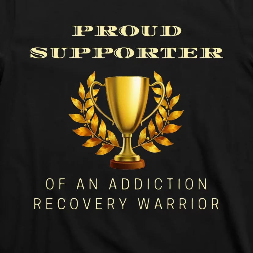 Proud Supporter Of An Addiction Recovery Warrior Sobriety T-Shirt